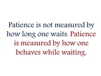 Patience is not just to wait but ability of good attitude while waiting